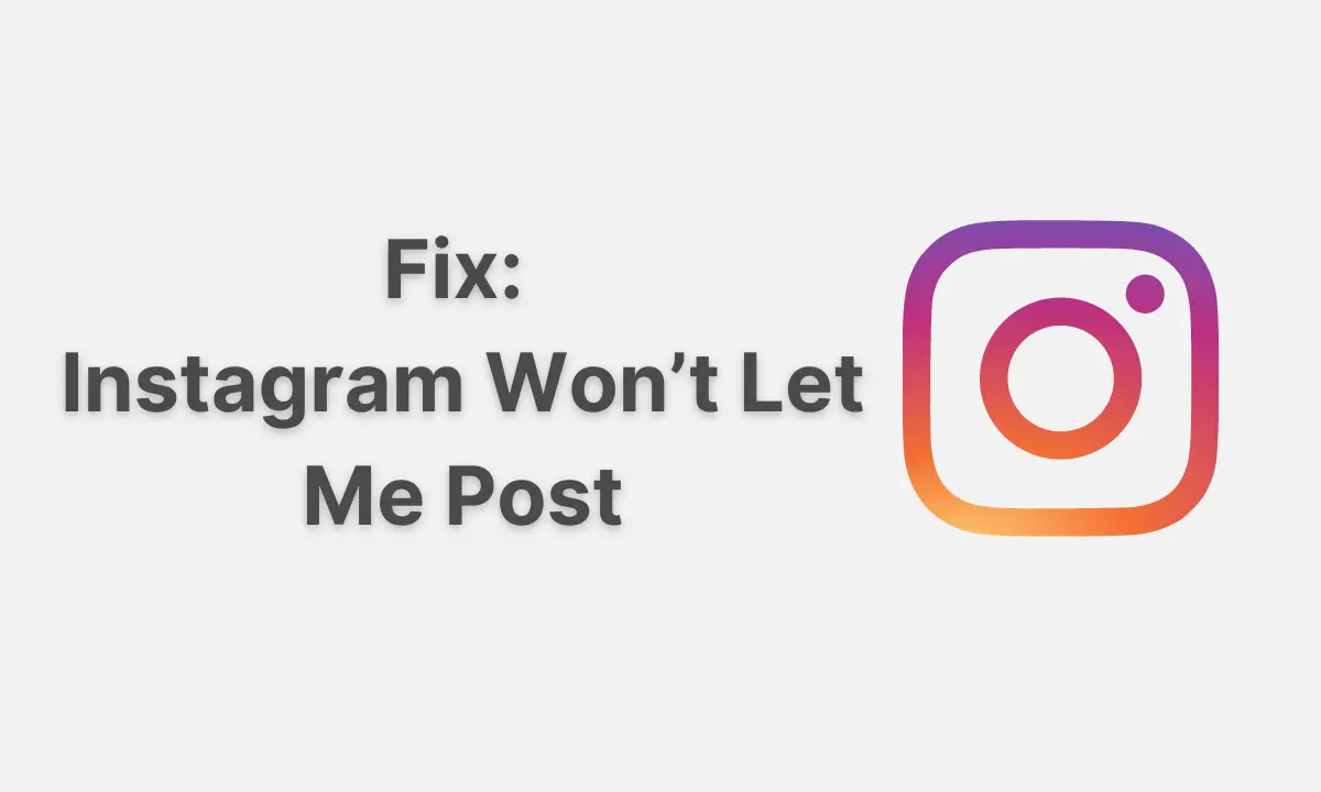 Fix: Instagram Won’t Let Me Post