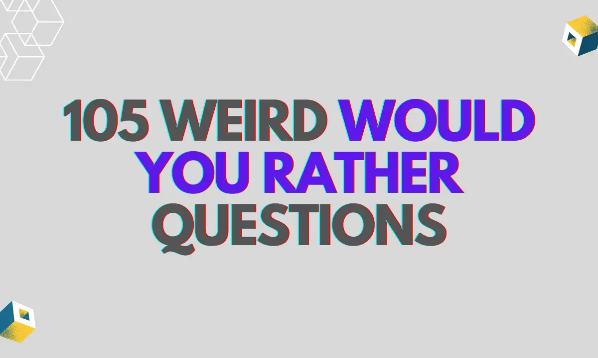 105 Weird Would You Rather Questions