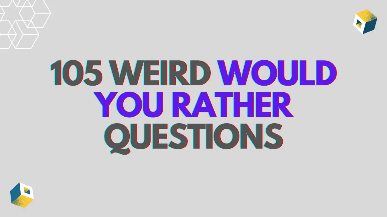 105 Weird Would You Rather Questions