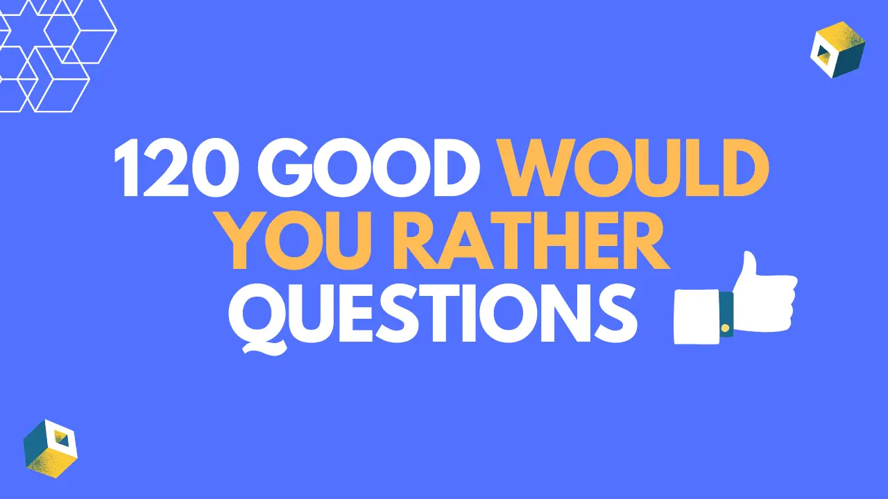 120 Good Would You Rather Questions