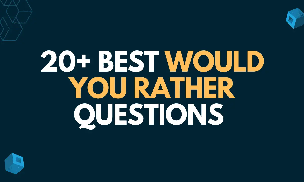 20 Plus Best Would You Rather Questions