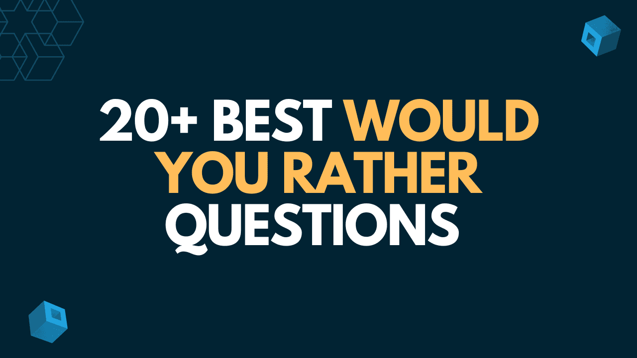 20 Plus Best Would You Rather Questions