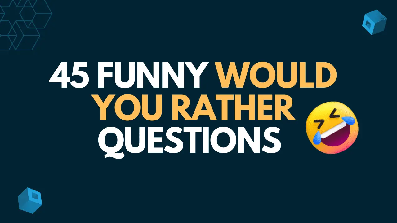 45 Funny Would You Rather Questions