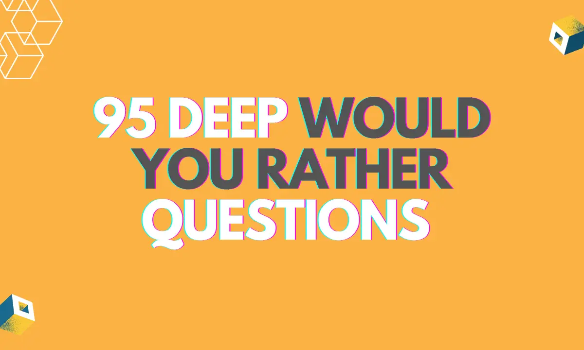 95 Deep Would You Rather Questions