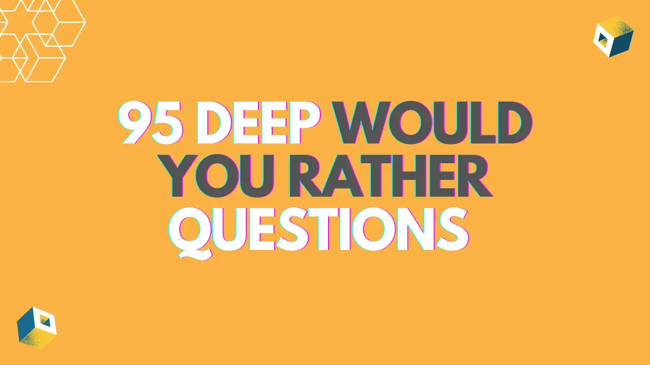 95 Deep Would You Rather Questions