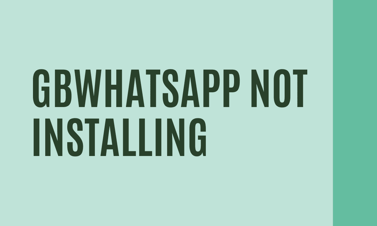 Fix GBWhatsApp Not Installing On Android