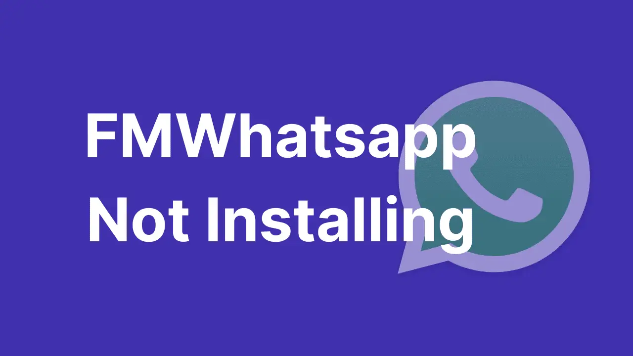 Fix Why Is FMWhatsapp Not Installing