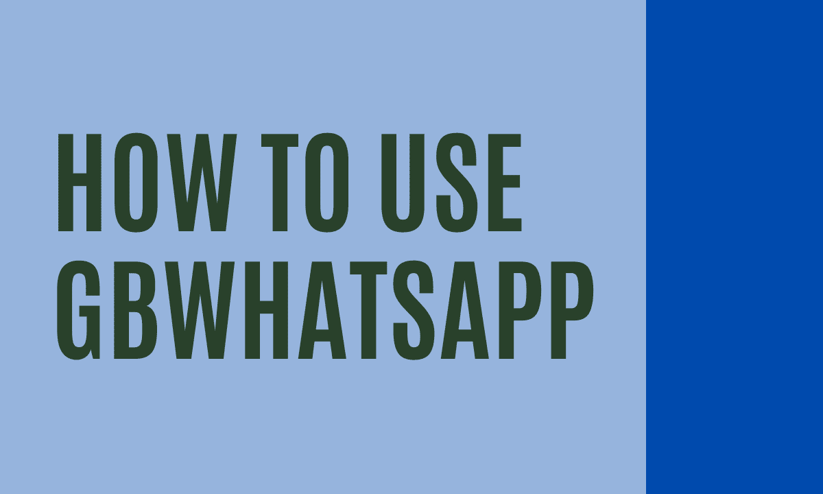 How to Use GBWhatsApp on Android