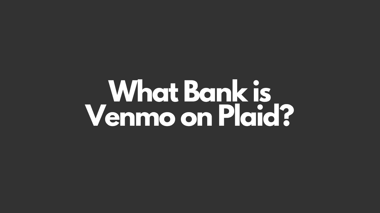 What Bank is Venmo on Plaid Guide