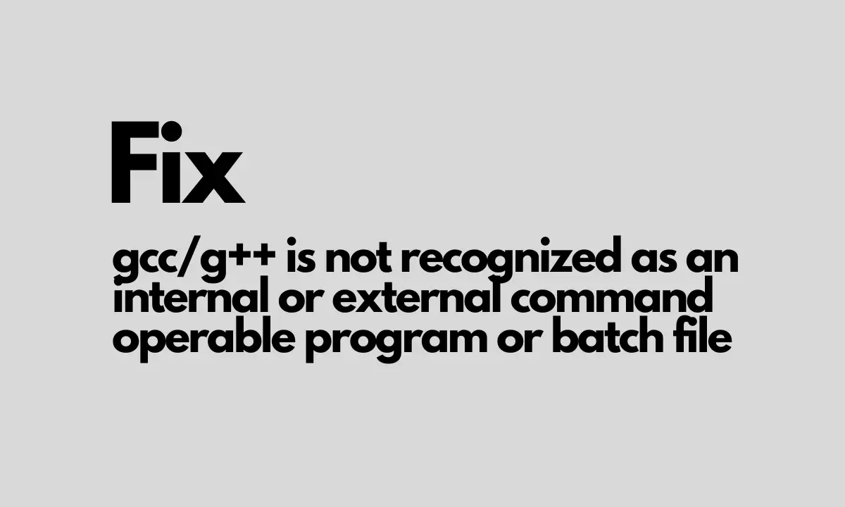 Fix gccg++ is not recognized as an internal or external command operable program or batch file