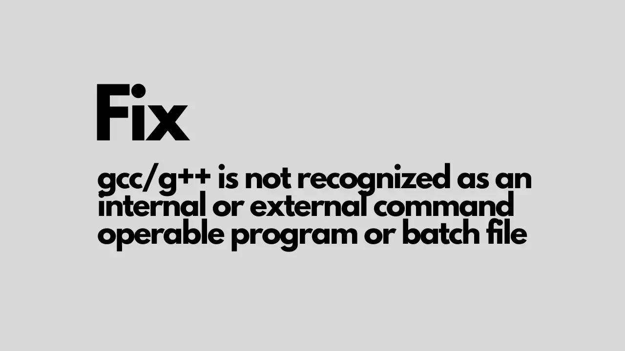Fix gccg++ is not recognized as an internal or external command operable program or batch file